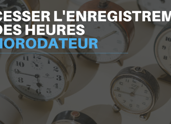 Comment cesser l’enregistrement des heures travaillées